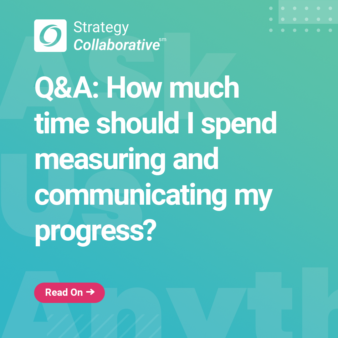 q-a-how-much-time-should-i-spend-measuring-and-communicating-my-progress